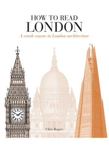 How to Read London: A Crash Course in London Architecture Book by Chris Rogers